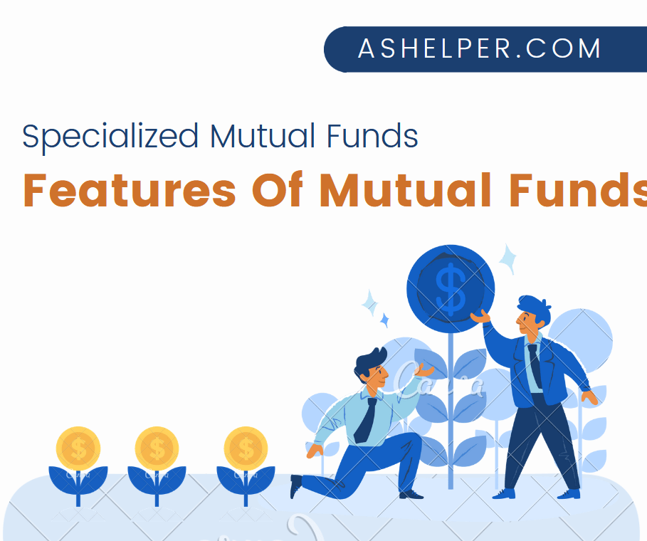 Specialized Mutual Funds & Features Of Mutual Funds
